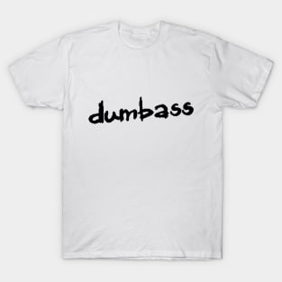 dumbass T-Shirt